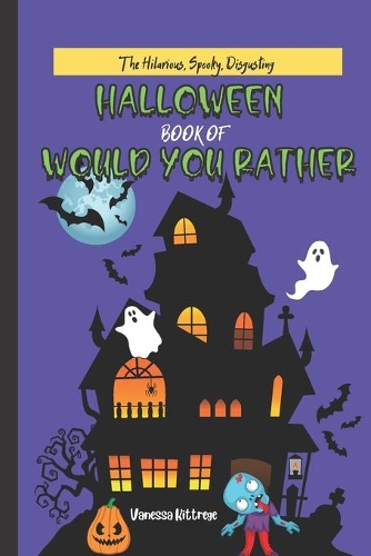 The Hilarious, Spooky, Disgusting, Halloween Book of Would You Rather: For Kids