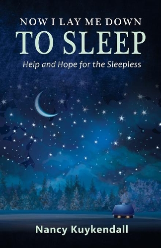 Now I Lay Me Down TO SLEEP: Help and Hope for the Sleepless