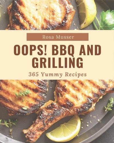 Oops! 365 Yummy BBQ and Grilling Recipes