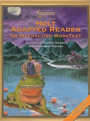 Holt Adapted Reader Elements in Literature First Course: An Interactive Worktext, Instruction in Reading Literature and Informational Materials