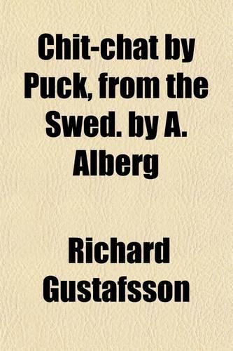 Chit-Chat by Puck, from the Swed. by A. Alberg