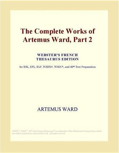 The Complete Works of Artemus Ward, Part 2 (Webster's French Thesaurus Edition)