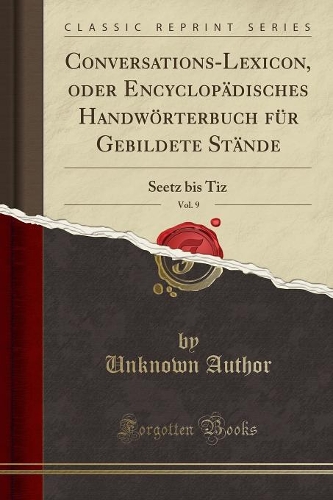 Conversations-Lexicon, Oder Encyclopädisches Handwörterbuch Für Gebildete Stände, Vol. 9