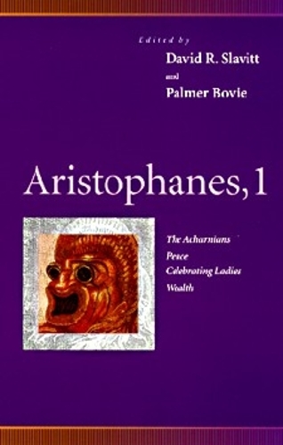Aristophanes, 1: Acharnians, Peace, Celebrating Ladies, Wealth(Penn Greek Drama)