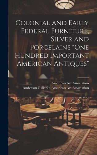 Colonial and Early Federal Furniture, Silver and Porcelains 