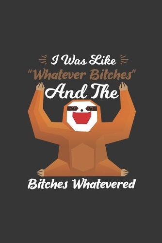 I Was Like Whatever Bitches And The Bitches Whatevered