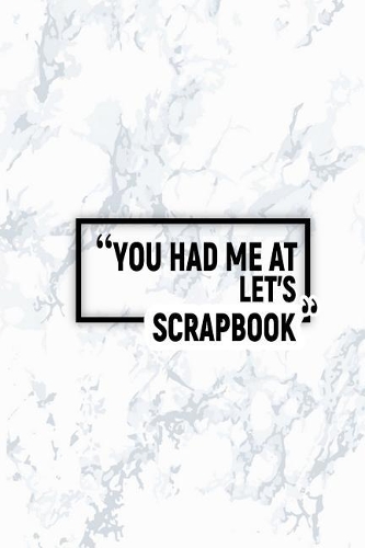 You Had Me at Let's Scrapbook: Dot Grid Journal, Journaling Diary, Dotted Writing Log, Dot Grid Notebook Sheets to Write Inspirations, Lists, Goals