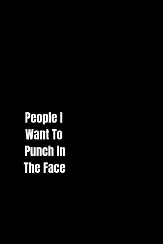 People I Want To Punch In The Face: Gag Gift Lined Notebook/Journal