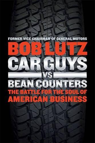 Car Guys vs. Bean Counters: The Battle for the Soul of American Business