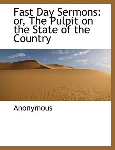 Fast Day Sermons: Or, the Pulpit on the State of the Country(English)