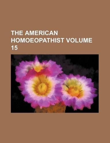 The American Homoeopathist Volume 15