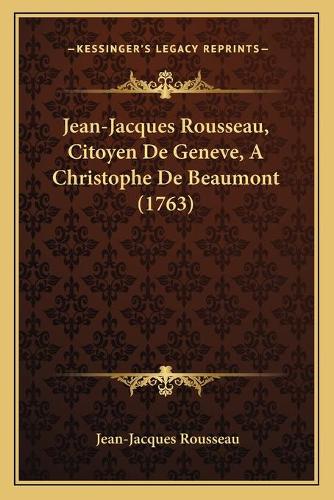 Jean-Jacques Rousseau, Citoyen De Geneve, A Christophe De Beaumont (1763): (French)