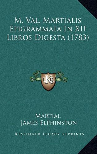M. Val. Martialis Epigrammata In XII Libros Digesta (1783)