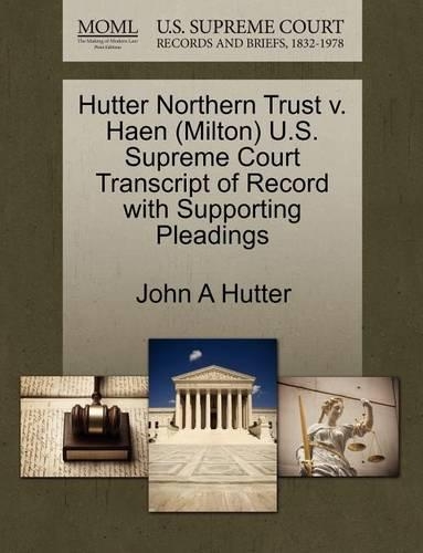 Hutter Northern Trust V. Haen (Milton) U.S. Supreme Court Transcript of Record with Supporting Pleadings