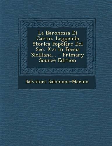La Baronessa Di Carini: Leggenda Storica Popolare del SEC. XVI in Poesia Siciliana...(Italian)