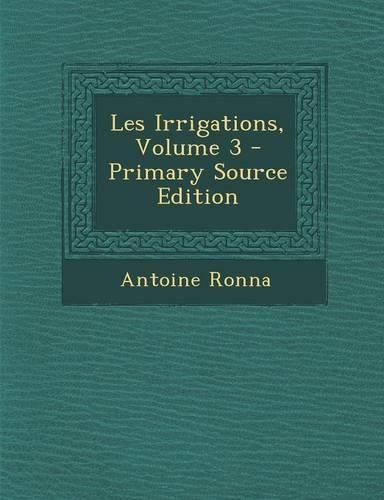 Les Irrigations, Volume 3 - Primary Source Edition