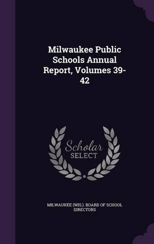 Milwaukee Public Schools Annual Report, Volumes 39-42