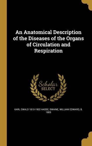 An Anatomical Description of the Diseases of the Organs of Circulation and Respiration