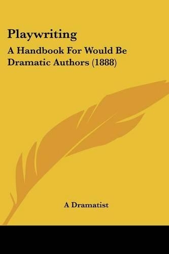 Playwriting: A Handbook For Would Be Dramatic Authors (1888)
