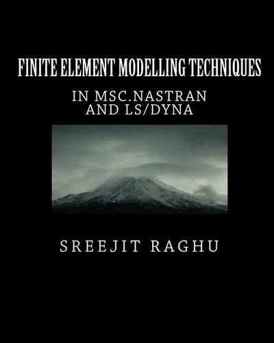 Finite Element Modelling Techniques: In Msc.nastran and Ls/Dyna: in MSC.NASTRAN and LS/DYNA(English)