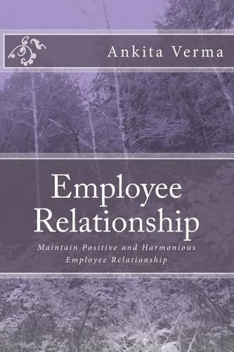 Employee Relationship: Maintain Positive and Harmonious Employee Relationship(English)