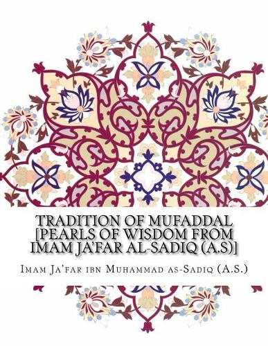 Tradition of Mufaddal [Pearls of Wisdom from Imam Ja'far Al-Sadiq (A.S)]