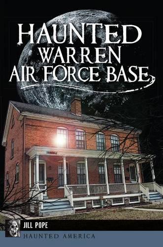 Haunted Warren Air Force Base: (Haunted America)