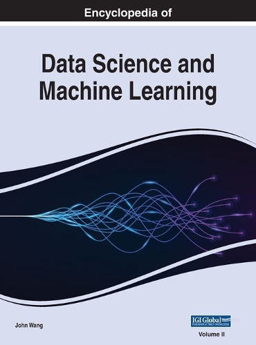Encyclopedia of Data Science and Machine Learning, VOL 2: (2 Encyclopedia of Data Science and Machine Learning)