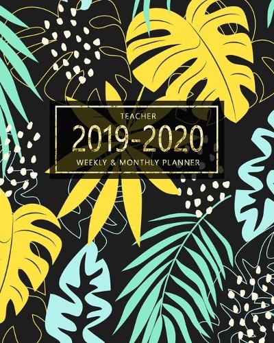 Teacher 2019-2020 Weekly & Monthly Planner: Planner Weekly and Monthly: Calendar Schedule, Grid Notes, Important Birthdays Dates, Attendance Record Colorful Tropical Leaves September To August