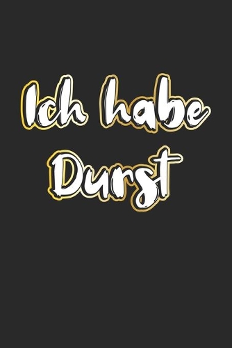 Ich habe Durst