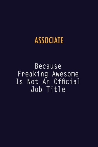 Associate Because Freaking Awesome is not An Official Job Title: 6X9 Career Pride Notebook Unlined 120 pages Writing Journal