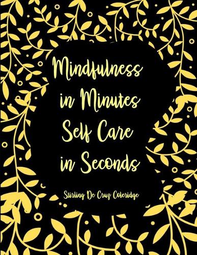 Mindfulness in Minutes, Self Care in Seconds: Gratitude & Happiness: Journal Prompts Book Gift to Help You Understand Your Past, Present & Future, Cultivate Passion Back into Your Life!