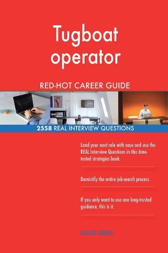 Tugboat operator RED-HOT Career Guide; 2558 REAL Interview Questions