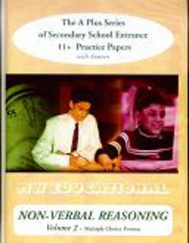Non-verbal Reasoning (volume No) Multiple Choice Format: v. 2 The a Plus Series of Secondary School Entrance 1st Practice Papers (with Answers)
