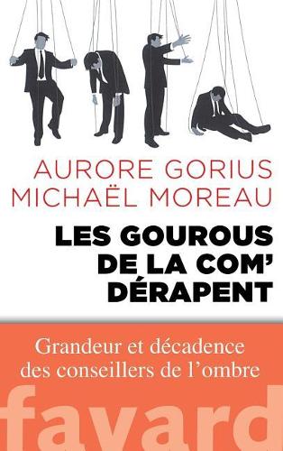 Les gourous de la com' dérapent: (Documents)