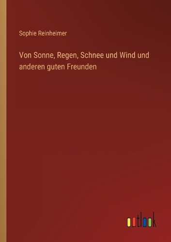 Von Sonne, Regen, Schnee und Wind und anderen guten Freunden