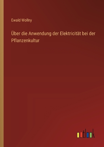 Über die Anwendung der Elektricität bei der Pflanzenkultur