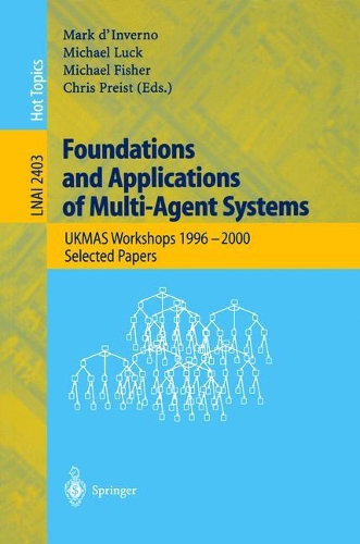 Foundations and Applications of Multi-Agent Systems: UKMAS Workshop 1996-2000, Selected Papers(2403 Lecture Notes in Computer Science)