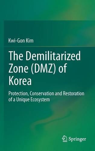 The Demilitarized Zone (DMZ) of Korea: Protection, Conservation and Restoration of a Unique Ecosystem(English)