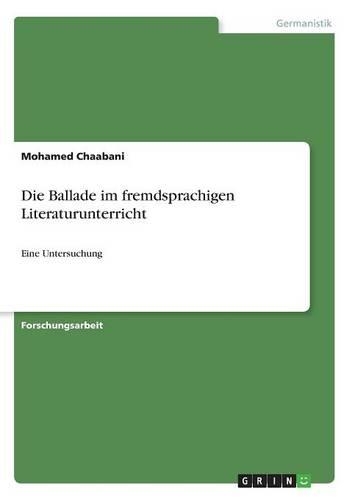 Die Ballade im fremdsprachigen Literaturunterricht: Eine Untersuchung(German)