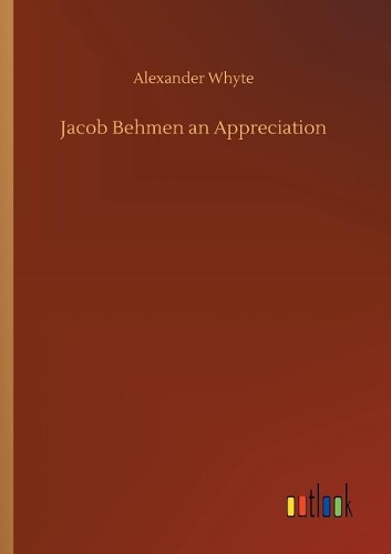 Jacob Behmen an Appreciation