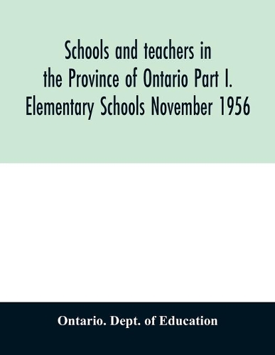 Schools and teachers in the Province of Ontario Part I. Elementary Schools November 1956