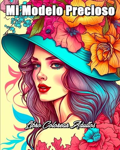 Mi Modelo Precioso Libro Colorear Adultos: Libro da Colorare per la Gestione Dello Stress e il Rilassamento per Ragazze