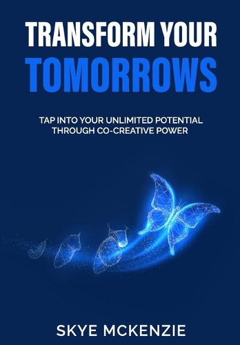 Transform Your Tomorrows: Tap into your unlimited potential through co-creative power.