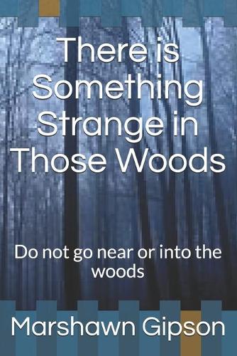 There is Something Strange in Those Woods