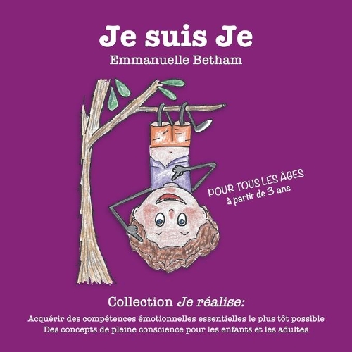 Je suis Je: Acquérir des compétences émotionnelles essentielles le plus tôt possible Des concepts de pleine conscience pour les enfants et les adultes(5 Je Réalise)