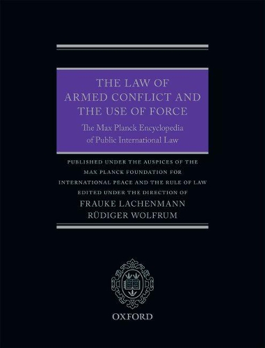 The Law of Armed Conflict and the Use of Force: The Max Planck Encyclopedia of Public International Law(English)