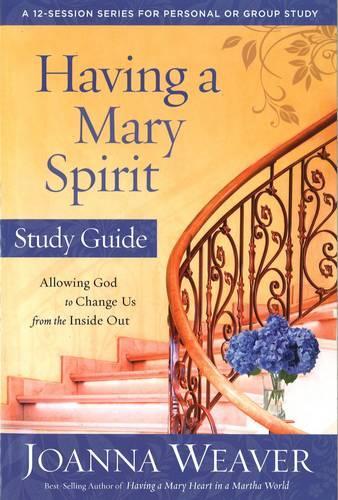 Having a Mary Spirit (Study Guide): Allowing God to Change Us from the Inside Out