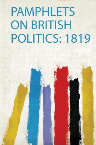 Pamphlets on British Politics: 1819