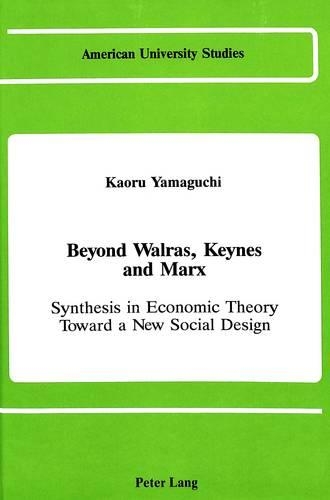 Beyond Walras, Keynes, and Marx